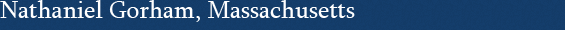 Nathaniel Gorham, Massachusetts