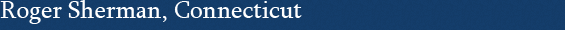 Roger Sherman, Connecticut